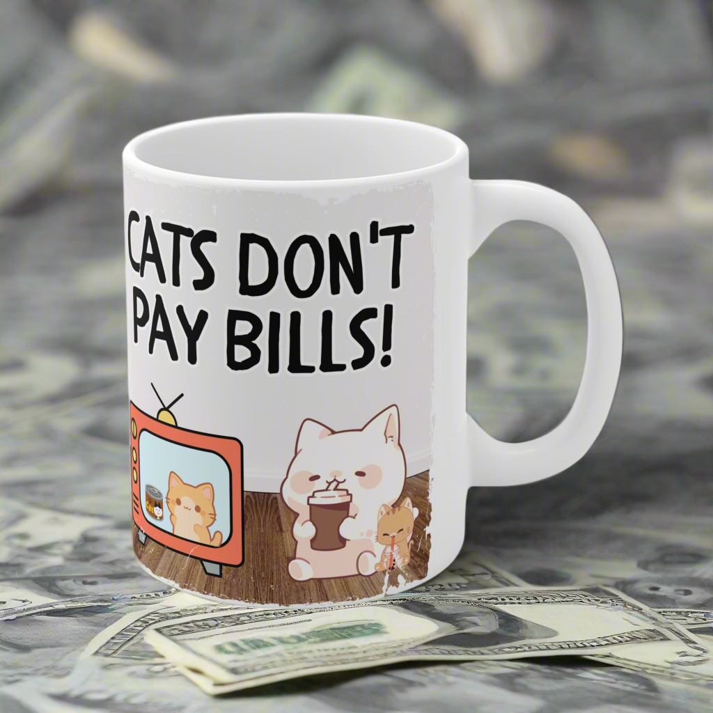 Cats Don't Pay Bills Mug 11oz