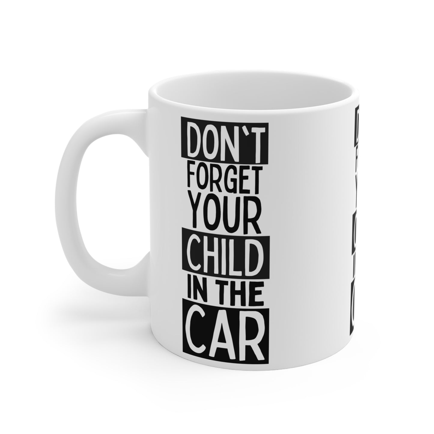 Don't Forget Your Child In The Car Mug 11oz