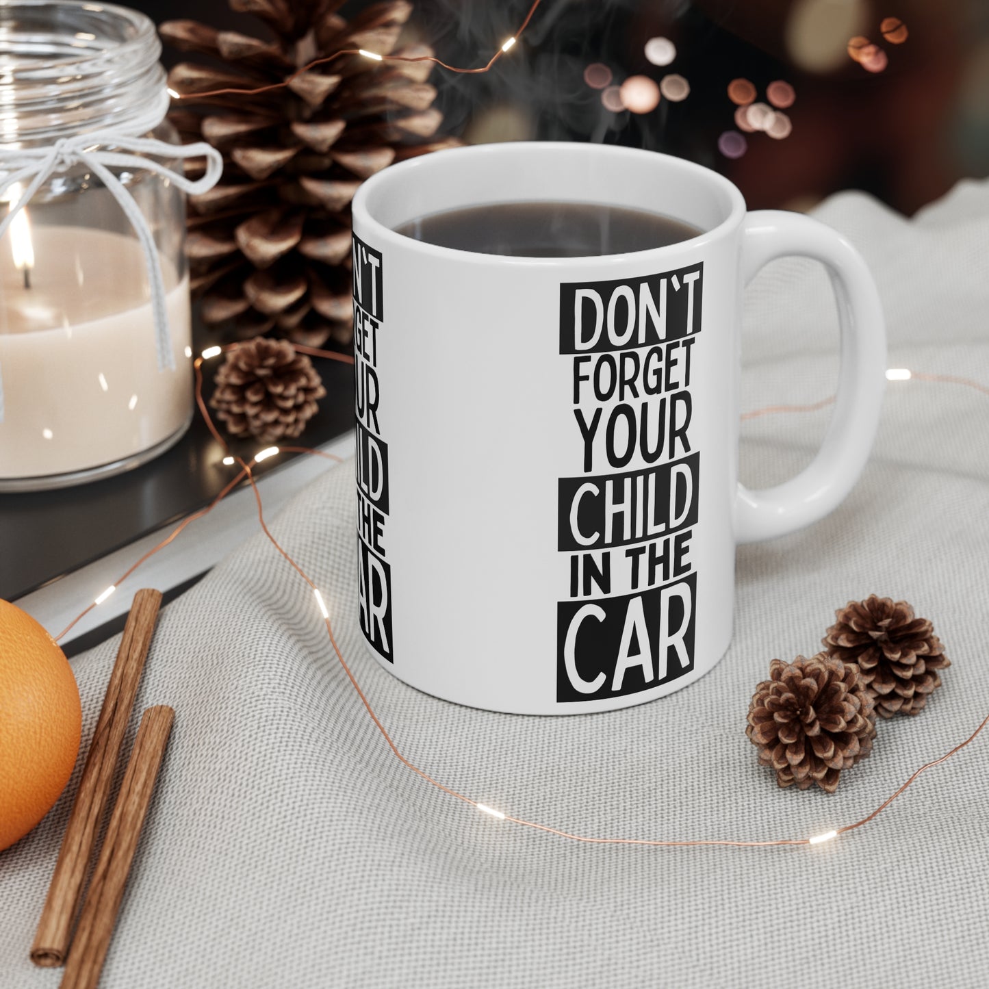 Don't Forget Your Child In The Car Mug 11oz