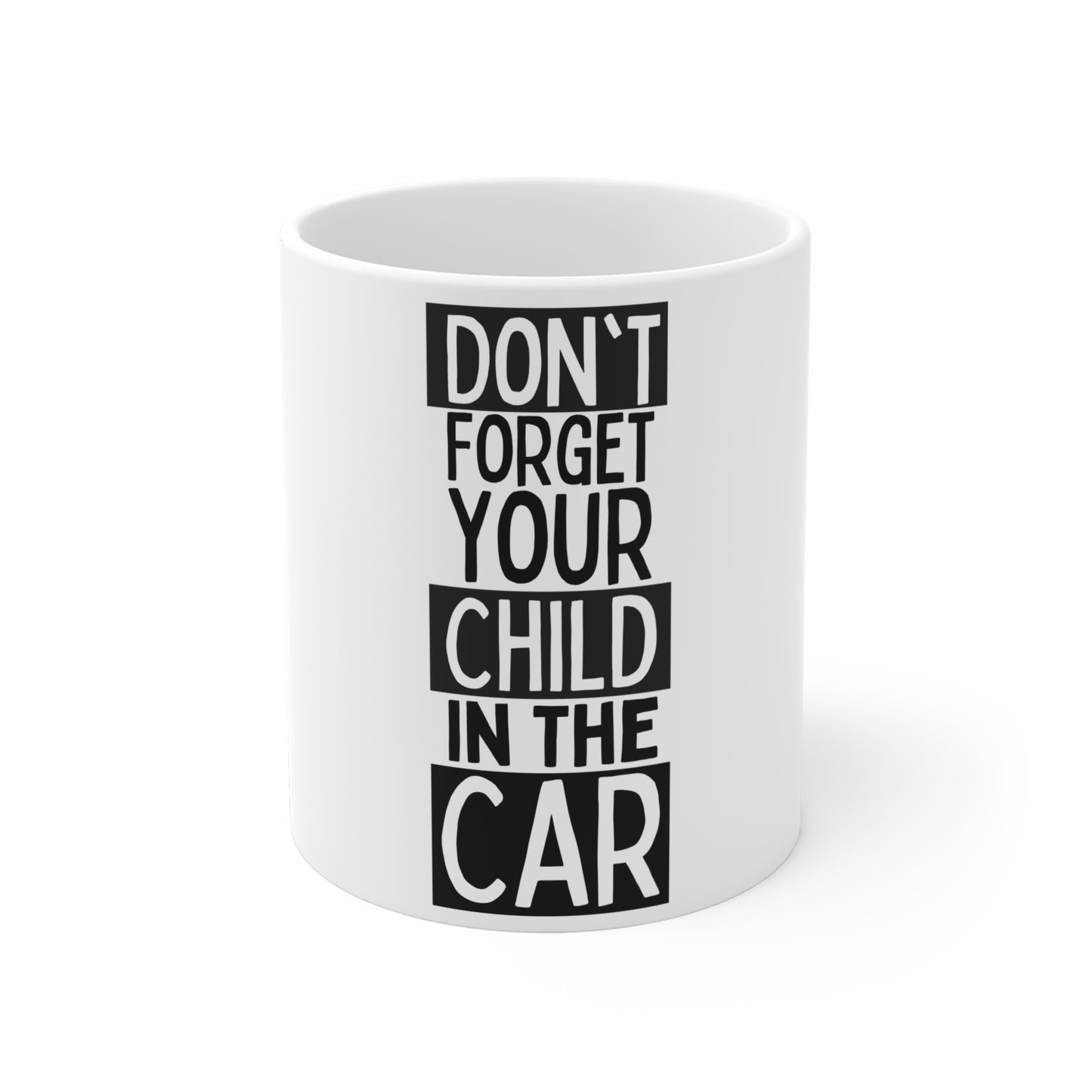 Don't Forget Your Child In The Car Mug 11oz